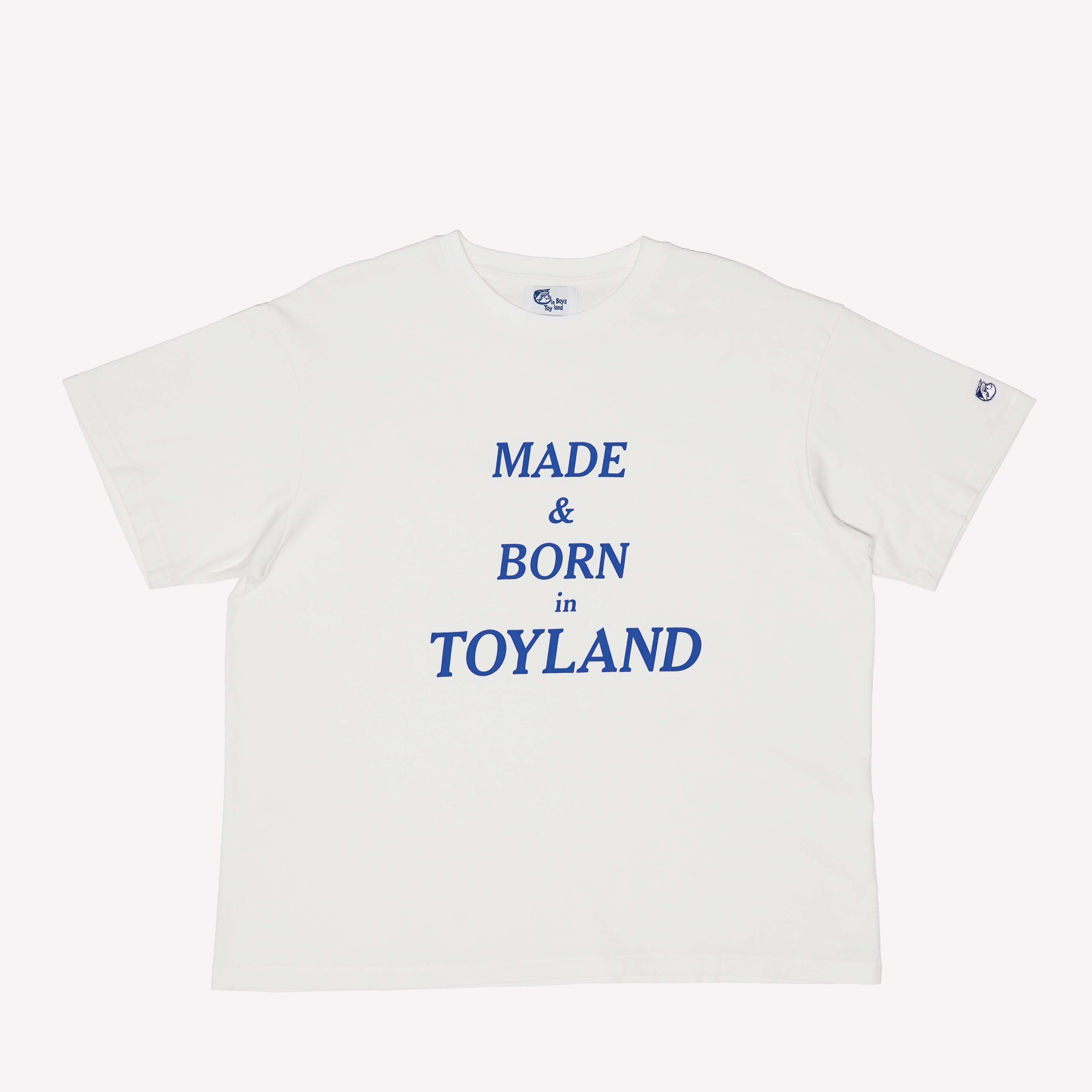 MADE & BORN in TOYLAND T-SHIRT