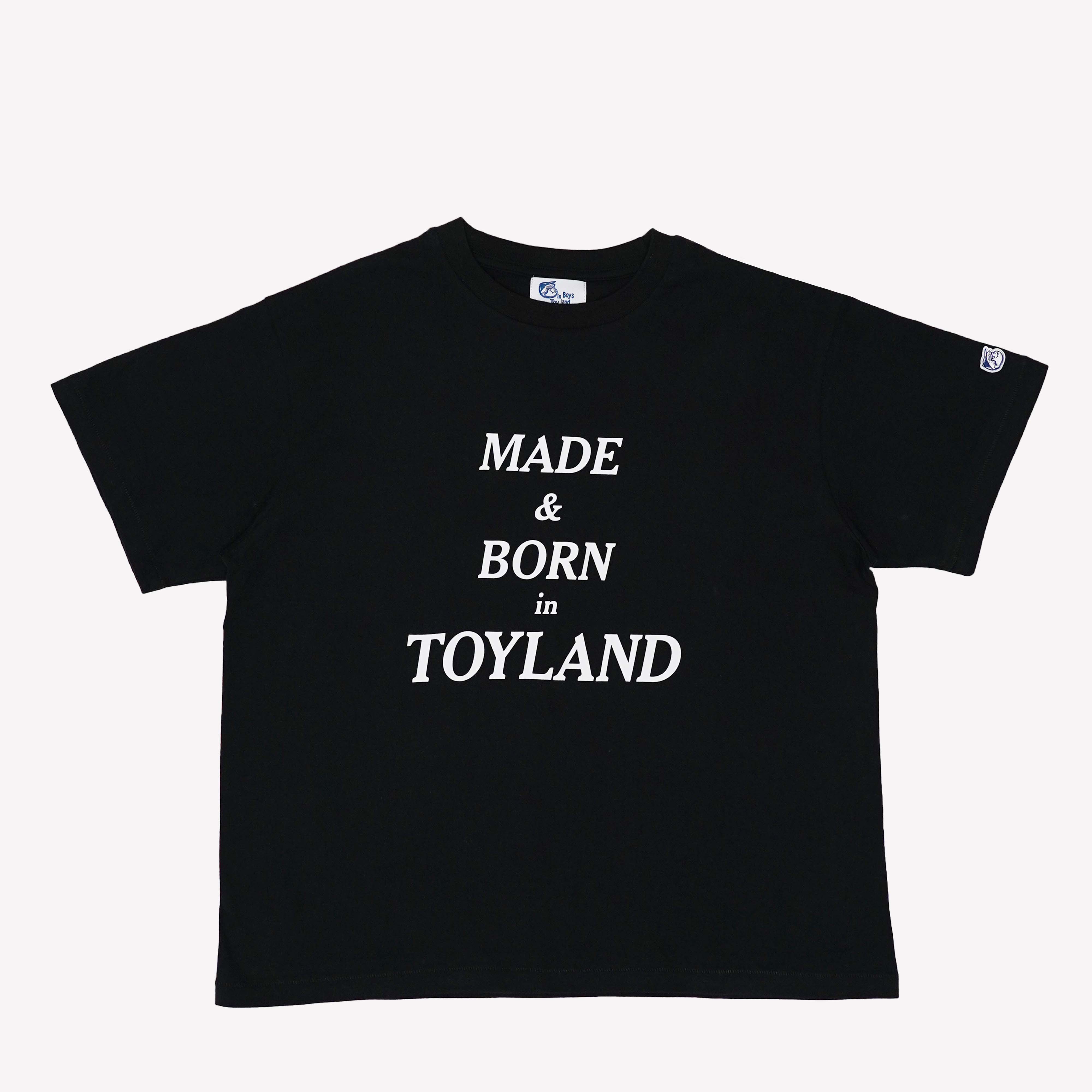 MADE & BORN in TOYLAND T-SHIRT